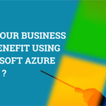 5 ways how your business can benefit using Microsoft Azure Cloud?